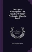 Descriptive Catalogue Of The Naiades, Or Pearly Freshwater Mussels, Part 3