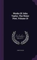 Works Of John Taylor, The Water Poet, Volume 19