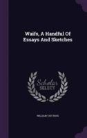 Waifs, A Handful Of Essays And Sketches