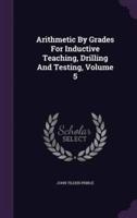 Arithmetic By Grades For Inductive Teaching, Drilling And Testing, Volume 5