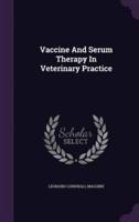 Vaccine And Serum Therapy In Veterinary Practice