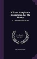 William Haughton's Englishmen For My Money