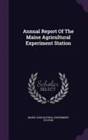 Annual Report Of The Maine Agricultural Experiment Station