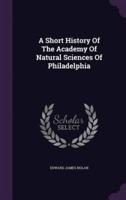 A Short History Of The Academy Of Natural Sciences Of Philadelphia