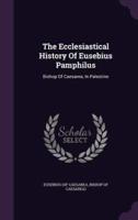 The Ecclesiastical History Of Eusebius Pamphilus