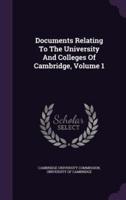 Documents Relating To The University And Colleges Of Cambridge, Volume 1