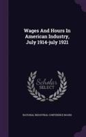 Wages And Hours In American Industry, July 1914-July 1921