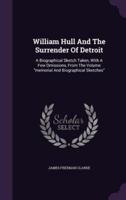 William Hull And The Surrender Of Detroit