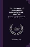 The Disruption Of The Methodist Episcopal Church, 1844-1846