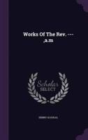 Works Of The Rev. ---, A.m