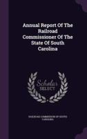 Annual Report Of The Railroad Commissioner Of The State Of South Carolina