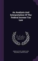 An Analysis And Interpretation Of The Federal Income Tax Law