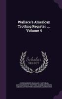 Wallace's American Trotting Register ..., Volume 4