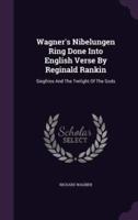 Wagner's Nibelungen Ring Done Into English Verse By Reginald Rankin