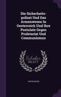 Die Sicherheits-Polizei Und Das Armenwesen In Oesterreich Und Ihre Postulate Gegen Proletariat Und Communismus