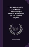 The Urethrotomies And Kidney Capsulotomy In Diseases And Injuries Of The Urinary Organs