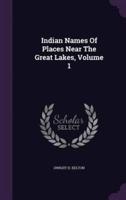 Indian Names Of Places Near The Great Lakes, Volume 1