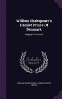 William Shakspeare's Hamlet Prince Of Denmark