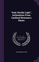 "Lead, Kindly Light", Intimations From Cardinal Newman's Hymn