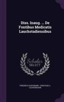 Diss. Inaug. ... De Fontibus Medicatis Lauchstadiensibus