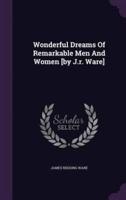 Wonderful Dreams Of Remarkable Men And Women [By J.r. Ware]