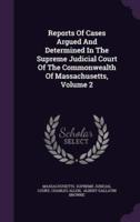 Reports Of Cases Argued And Determined In The Supreme Judicial Court Of The Commonwealth Of Massachusetts, Volume 2