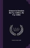 Science In Excelsis [By F.p. Cobbe.]. By F.p. Cobbe