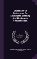 Select List Of References On Employers' Liability And Workmen's Compensation