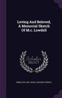 Loving And Beloved, A Memorial Sketch Of M.c. Lowdell