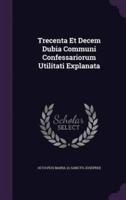 Trecenta Et Decem Dubia Communi Confessariorum Utilitati Explanata