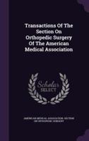 Transactions Of The Section On Orthopedic Surgery Of The American Medical Association