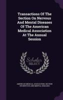 Transactions Of The Section On Nervous And Mental Diseases Of The American Medical Association At The Annual Session