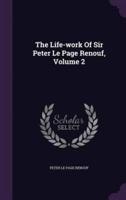 The Life-Work Of Sir Peter Le Page Renouf, Volume 2