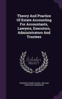 Theory And Practice Of Estate Accounting For Accountants, Lawyers, Executors, Administrators And Trustees