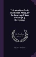 Thirteen Months In The Rebek Army, By An Impressed New Yorker [W.g. Stevenson]