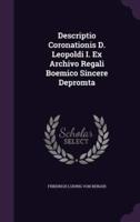 Descriptio Coronationis D. Leopoldi I. Ex Archivo Regali Boemico Sincere Depromta