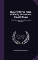 History Of The Reign Of Philip The Second King Of Spain