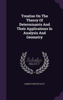 Treatise On The Theory Of Determinants And Their Applications In Analysis And Geometry