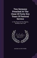 Two Sermons Preached At The Close Of Forty-Five Years Of Pastoral Service