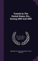 Travels In The United States, Etc., During 1849 And 1850