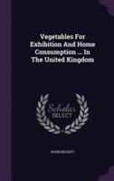 Vegetables For Exhibition And Home Consumption ... In The United Kingdom