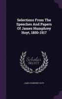 Selections From The Speeches And Papers Of James Humphrey Hoyt, 1850-1917