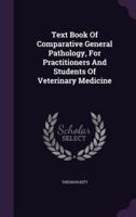 Text Book Of Comparative General Pathology, For Practitioners And Students Of Veterinary Medicine