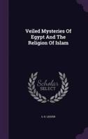 Veiled Mysteries Of Egypt And The Religion Of Islam
