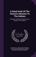 A Hand-Book Of The Church's Mission To The Indians