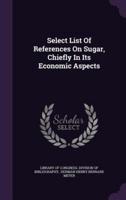 Select List Of References On Sugar, Chiefly In Its Economic Aspects