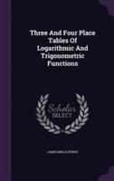 Three And Four Place Tables Of Logarithmic And Trigonometric Functions