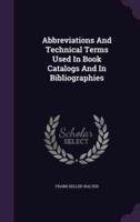Abbreviations And Technical Terms Used In Book Catalogs And In Bibliographies