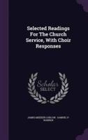 Selected Readings For The Church Service, With Choir Responses