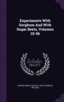 Experiments With Sorghum And With Sugar Beets, Volumes 33-56